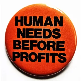 Vintage Reproduction Human Needs Before Profits Political Small Pinback Button | 1.25" Diameter